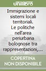 Immigrazione e sistemi locali territoriali. Le politiche nell‘area periurbana bolognose tra rappresentazioni, norme e pratiche Affare