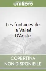 Consegna Rapida Les fontaines de la Valleé D‘Aoste