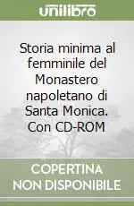 Storia minima al femminile del Monastero napoletano di Santa Monica. Con CD-ROM Reso Gratuito
