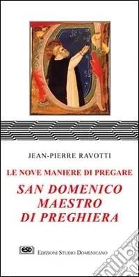 Ultime Pezzi San Domenico maestro di preghiera. Le nove maniere di pregare