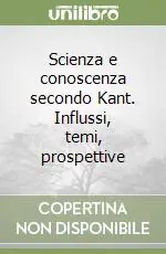 Pagamento Sicuro Scienza e conoscenza secondo Kant. Influssi, temi, prospettive