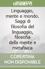 Linguaggio, mente e mondo. Saggi di filosofia del linguaggio, filosofia della mente e metafisica Occasione Imperdibile