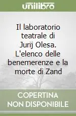 Ultime Pezzi Il laboratorio teatrale di Jurij Olesa. L‘elenco delle benemerenze e la morte di Zand