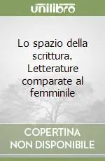 Popolare Lo spazio della scrittura. Letterature comparate al femminile