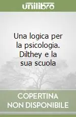 Una logica per la psicologia. Dilthey e la sua scuola Promozione Esclusiva