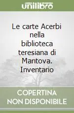 Offerta Speciale Le carte Acerbi nella biblioteca teresiana di Mantova. Inventario