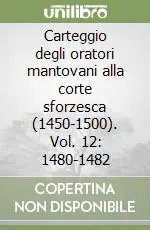 Carteggio degli oratori mantovani alla corte sforzesca (1450-1500). Vol. 12 1480-1482 Affare