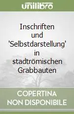 Inschriften und ‘Selbstdarstellung‘ in stadtrömischen Grabbauten Soddisfatti O Rimborsati