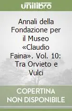 Spedizione Espresso Annali della Fondazione per il Museo «Claudio Faina». Vol. 10 Tra Orvieto e Vulci