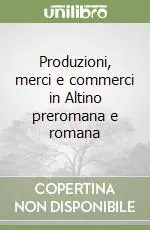 Produzioni, merci e commerci in Altino preromana e romana Prezzo Ridotto
