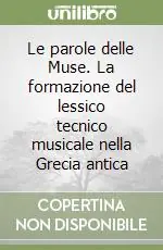 Le parole delle Muse. La formazione del lessico tecnico musicale nella Grecia antica Bestseller