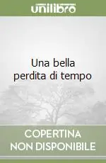 Una bella perdita di tempo Più Venduto