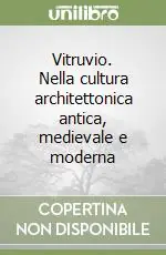 Occasione Vitruvio. Nella cultura architettonica antica, medievale e moderna