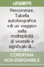 Saldi Percorrenze. Tabella autobiografica «di un viaggio» nella molteplicità di vicende e significati di una vita
