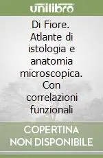 Di Fiore. Atlante di istologia e anatomia microscopica. Con correlazioni funzionali Affare