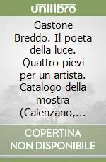 Super Prezzo Gastone Breddo. Il poeta della luce. Quattro pievi per un artista. Catalogo della mostra (Calenzano, 11-21 maggio 2003)