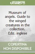 Offerta Speciale Museum of angels. Guide to the winged creatures in the collection. Ediz. inglese
