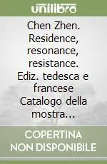 Ordina Subito Chen Zhen. Residence, resonance, resistance. Ediz. tedesca e francese Catalogo della mostra (Tours-Munster)