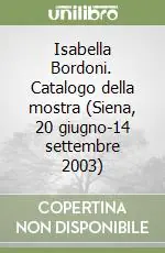 Isabella Bordoni. Catalogo della mostra (Siena, 20 giugno-14 settembre 2003) Consegna Rapida