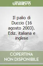 Offerta Limitata Il palio di Duccio (16 agosto 2003). Ediz. italiana e inglese