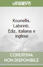 Kounellis. Labirinti. Ediz. italiana e inglese Solo Oggi