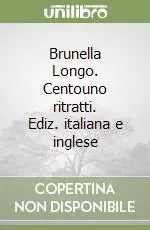 Quantità Limitata Brunella Longo. Centouno ritratti. Ediz. italiana e inglese