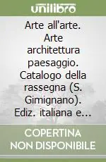 Più Venduto Arte all‘arte. Arte architettura paesaggio. Catalogo della rassegna (S. Gimignano). Ediz. italiana e inglese