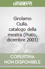 Girolamo Ciulla. catalogo della mostra (Prato, dicembre 2003) Ultima Occasione