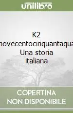 K2 Millenovecentocinquantaquattro. Una storia italiana Nuova Collezione