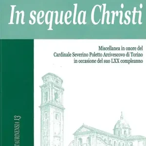 Ultime Pezzi In sequela Christi. Miscellanea in onore del Cardinale Severino Poletto Arcivescovo di Torino in occasione del suo LXX compleanno