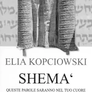 Non Perdere Shemà. Queste parole saranno nel tuo cuore e le ripeterai ai tuoi figli