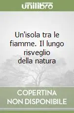 Compra Oggi Stesso Un‘isola tra le fiamme. Il lungo risveglio della natura