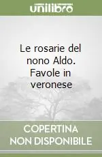 Consegna Rapida Le rosarie del nono Aldo. Favole in veronese