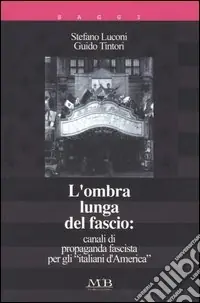 Occasione L‘ombra lunga del fascio canali di propaganda fascista per gli «italiani d‘America»