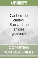 Miglior Prezzo Cantico dei cantici. Storia di un amore giovanile