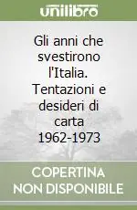 Esclusivo Gli anni che svestirono l‘Italia. Tentazioni e desideri di carta 1962-1973