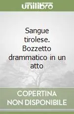 Promozione Sangue tirolese. Bozzetto drammatico in un atto