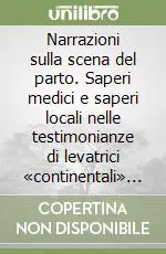Economico Narrazioni sulla scena del parto. Saperi medici e saperi locali nelle testimonianze di levatrici «continentali» in Sardegna (1887-1898)