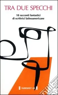Tra due specchi. 18 racconti fantastici di scrittrici latinoamericane Pagamento Sicuro