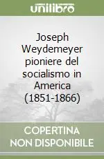 Joseph Weydemeyer pioniere del socialismo in America (1851-1866) Spedito Oggi