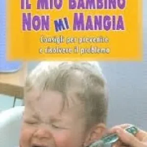 Prezzo Di Fabbrica Il mio bambino non mi mangia. Consigli per prevenire e risolvere il problema