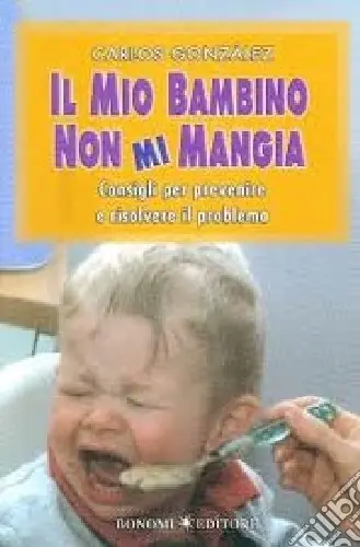 Prezzo Di Fabbrica Il mio bambino non mi mangia. Consigli per prevenire e risolvere il problema