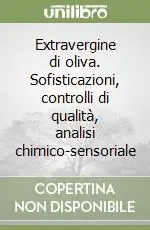 Popolare Extravergine di oliva. Sofisticazioni, controlli di qualità, analisi chimico-sensoriale