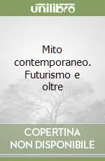 Mito contemporaneo. Futurismo e oltre Soddisfatti O Rimborsati