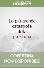 La più grande catastrofe della preistoria Promozione Esclusiva