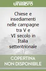 Prezzo Scontato Chiese e insediamenti nelle campagne tra V e VI secolo in Italia settentrionale