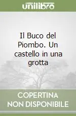 Il Buco del Piombo. Un castello in una grotta Reso Gratuito