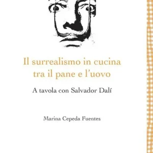 Il surrealismo in cucina tra il pane e l‘uovo. A tavola con Salvador Dalì Promozione Esclusiva