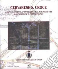 Non Perdere Cervarese S. Croce. Profilo storico di un comune del padovano tra Bacchiglione e Colli Euganei