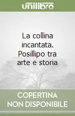 La collina incantata. Posillipo tra arte e storia Più Venduto